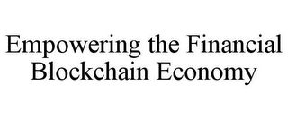 EMPOWERING THE FINANCIAL BLOCKCHAIN ECONOMY