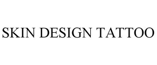 SKIN DESIGN TATTOO