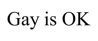 GAY IS OK
