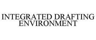 INTEGRATED DRAFTING ENVIRONMENT