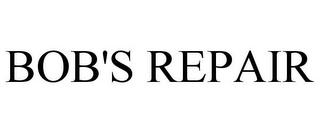 BOB'S REPAIR
