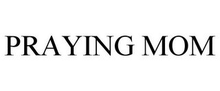 PRAYING MOM