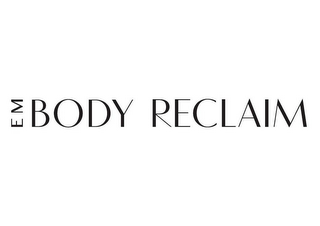 EM BODY RECLAIM