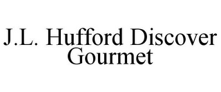 J.L. HUFFORD DISCOVER GOURMET