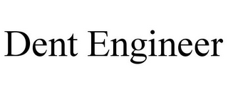 DENT ENGINEER