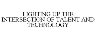 LIGHTING UP THE INTERSECTION OF TALENT AND TECHNOLOGY