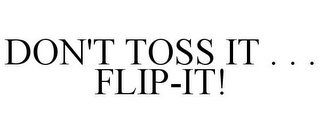 DON'T TOSS IT . . . FLIP-IT!