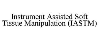 INSTRUMENT ASSISTED SOFT TISSUE MANIPULATION (IASTM)