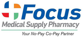 FOCUS MEDICAL SUPPLY PHARMACY YOUR NO-PAY CO-PAY PARTNER