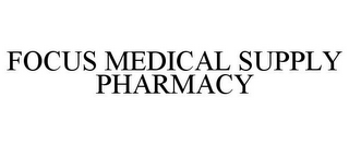 FOCUS MEDICAL SUPPLY PHARMACY