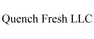 QUENCH FRESH LLC