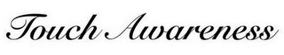 TOUCH AWARENESS