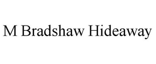 M BRADSHAW HIDEAWAY