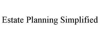 ESTATE PLANNING SIMPLIFIED