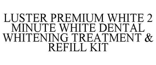 LUSTER PREMIUM WHITE 2 MINUTE WHITE DENTAL WHITENING TREATMENT & REFILL KIT