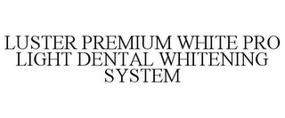 LUSTER PREMIUM WHITE PRO LIGHT DENTAL WHITENING SYSTEM