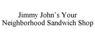 JIMMY JOHN'S YOUR NEIGHBORHOOD SANDWICH SHOP