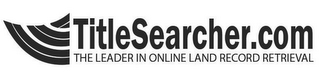 TITLESEARCHER.COM THE LEADER IN ONLINE LAND RECORD RETRIEVAL