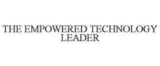 THE EMPOWERED TECHNOLOGY LEADER