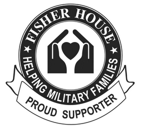 FISHER HOUSE HELPING MILITARY FAMILIES PROUD SUPPORTER