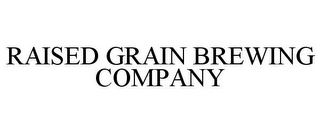 RAISED GRAIN BREWING COMPANY