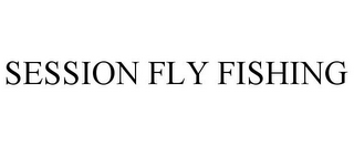 SESSION FLY FISHING