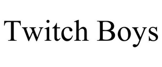 TWITCH BOYS