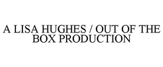 A LISA HUGHES / OUT OF THE BOX PRODUCTION