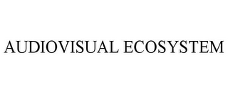 AUDIOVISUAL ECOSYSTEM