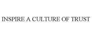 INSPIRE A CULTURE OF TRUST