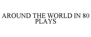 AROUND THE WORLD IN 80 PLAYS