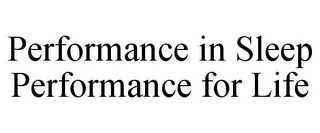 PERFORMANCE IN SLEEP PERFORMANCE FOR LIFE