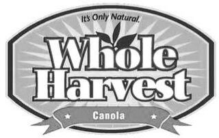 IT'S ONLY NATURAL. WHOLEHARVEST CANOLA