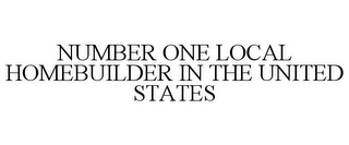 NUMBER ONE LOCAL HOMEBUILDER IN THE UNITED STATES