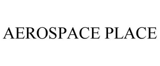 AEROSPACE PLACE