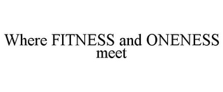 WHERE FITNESS AND ONENESS MEET