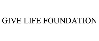 GIVE LIFE FOUNDATION