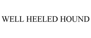 WELL HEELED HOUND