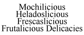 MOCHILICIOUS HELADOSLICIOUS FRESCASLICIOUS FRUTALICIOUS DELICACIES