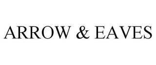 ARROW & EAVES