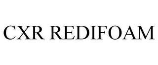CXR REDIFOAM