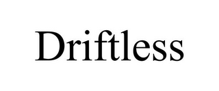 DRIFTLESS