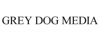 GREY DOG MEDIA