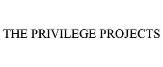 THE PRIVILEGE PROJECTS