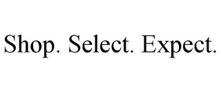 SHOP. SELECT. EXPECT.