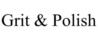 GRIT & POLISH