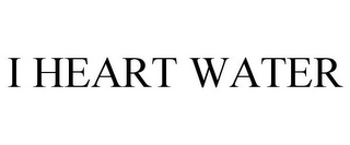 I HEART WATER