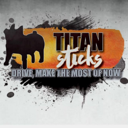 TITAN STICKS DRIVE MAKE THE MOST OF NOW