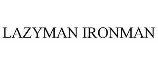 LAZYMAN IRONMAN