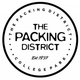 THE PACKING DISTRICT COLLEGE PARK THE PACKING DISTRICT EST. 1937